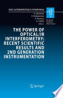 The Power of Optical/IR Interferometry: Recent Scientific Results and 2nd Generation Instrumentation [E-Book] : Proceedings of the ESO Workshop held in Garching, Germany, 4-8 April 2005 /
