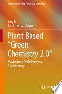 Plant Based "Green Chemistry 2.0" [E-Book] : Moving from Evolutionary to Revolutionary /