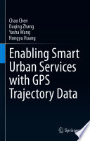 Enabling Smart Urban Services with GPS Trajectory Data [E-Book] /