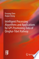 Intelligent Processing Algorithms and Applications for GPS Positioning Data of Qinghai-Tibet Railway [E-Book] /