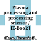 Plasma processing and processing science / [E-Book]