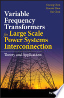 Variable frequency transformers for large scale power systems interconnection : theory and applications [E-Book] /