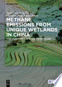 Methane emissions from unique wetlands in China : case studies, meta analyses, and modelling [E-Book] /