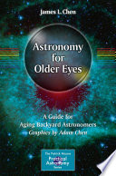 Astronomy for Older Eyes [E-Book] : A Guide for Aging Backyard Astronomers  /