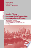 Security, Privacy, and Anonymity in Computation, Communication, and Storage [E-Book] : 11th International Conference and Satellite Workshops, SpaCCS 2018, Melbourne, NSW, Australia, December 11-13, 2018, Proceedings /