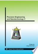 Precision engineering and nanotechnology V : selected, peer reviewed papers from the 5th International Conference on Asian Society for Precision Engineering and Nanotechnology (ASPEN 2013), November 12-15, 2013, Taipei, Taiwan [E-Book] /