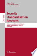 Security Standardisation Research [E-Book] : First International Conference, SSR 2014, London, UK, December 16-17, 2014. Proceedings /
