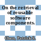 On the retrieval of reusable software components.