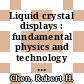 Liquid crystal displays : fundamental physics and technology [E-Book] /