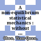 A non-equilibrium statistical mechanics : without the assumption of molecular chaos [E-Book] /