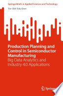 Production Planning and Control in Semiconductor Manufacturing [E-Book] : Big Data Analytics and Industry 4.0 Applications /