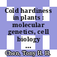 Cold hardiness in plants : molecular genetics, cell biology and physiology [E-Book] /