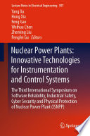 Nuclear Power Plants: Innovative Technologies for Instrumentation and Control Systems [E-Book] : The Third International Symposium on Software Reliability, Industrial Safety, Cyber Security and Physical Protection of Nuclear Power Plant (ISNPP) /