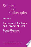 Instrumental Traditions and Theories of Light [E-Book] : The Uses of Instruments in the Optical Revolution /