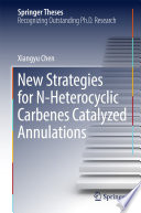 New Strategies for N-Heterocyclic Carbenes Catalyzed Annulations [E-Book] /