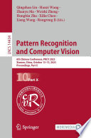 Pattern Recognition and Computer Vision [E-Book] : 6th Chinese Conference, PRCV 2023, Xiamen, China, October 13-15, 2023, Proceedings, Part X /