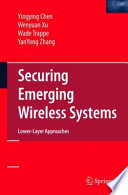 Securing Emerging Wireless Systems [E-Book] : Lower-layer Approaches /