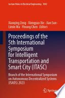 Proceedings of the 5th International Symposium for Intelligent Transportation and Smart City (ITASC) [E-Book] : Branch of the International Symposium on Autonomous Decentralized Systems (ISADS) 2023 /