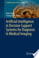 Artificial Intelligence in Decision Support Systems for Diagnosis in Medical Imaging [E-Book] /