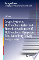 Design, Synthesis, Multifunctionalization and Biomedical Applications of Multifunctional Mesoporous Silica-Based Drug Delivery Nanosystems [E-Book] /