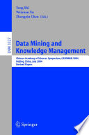 Data Mining and Knowledge Management [E-Book] / Chinese Academy of Sciences Symposium CASDMKD 2004, Beijing, China, July 12-14, 2004, Revised Paper