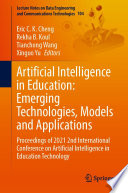 Artificial Intelligence in Education: Emerging Technologies, Models and Applications [E-Book] : Proceedings of 2021 2nd International Conference on Artificial Intelligence in Education Technology /