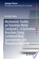 Mechanistic Studies on Transition Metal-Catalyzed C–H Activation Reactions Using Combined Mass Spectrometry and Theoretical Methods [E-Book] /