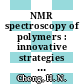 NMR spectroscopy of polymers : innovative strategies for complex macromolecules [E-Book] /