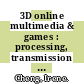 3D online multimedia & games : processing, transmission and visualization [E-Book] /