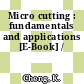 Micro cutting : fundamentals and applications [E-Book] /