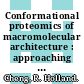 Conformational proteomics of macromolecular architecture : approaching the structure of large molecular assemblies and their mechanisms of action [E-Book] /
