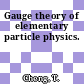 Gauge theory of elementary particle physics.