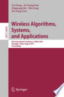 Wireless Algorithms, Systems, and Applications [E-Book] : 6th International Conference, WASA 2011, Chengdu, China, August 11-13, 2011. Proceedings /