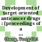 Development of target oriented anticancer drugs : [proceedings of a Symposium on Development of Target Oriented Anticancer Drugs] /