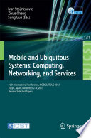Mobile and Ubiquitous Systems: Computing, Networking, and Services [E-Book] : 10th International Conference, MOBIQUITOUS 2013, Tokyo, Japan, December 2-4, 2013, Revised Selected Papers /