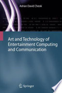 Art and Technology of Entertainment Computing and Communication [E-Book] : Advances in Interactive New Media for Entertainment Computing /
