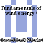 Fundamentals of wind energy /