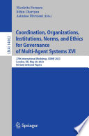 Coordination, Organizations, Institutions, Norms, and Ethics for Governance of Multi-Agent Systems XVI [E-Book] : 27th International Workshop, COINE 2023, London, UK, May 29, 2023, Revised Selected Papers /