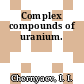Complex compounds of uranium.
