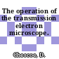 The operation of the transmission electron microscope.