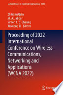 Proceeding of 2022 International Conference on Wireless Communications, Networking and Applications (WCNA 2022) [E-Book] /