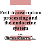 Post-transcriptional processing and the endocrine system / [E-Book]