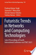 Futuristic Trends in Networks and Computing Technologies [E-Book] : Select Proceedings of Fourth International Conference on FTNCT 2021 /