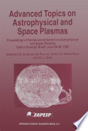 Advanced Topics on Astrophysical and Space Plasmas [E-Book] : Proceedings of the Advanced School on Astrophysical and Space Plasmas held in Guarujá, Brazil, June 26–30, 1995 /