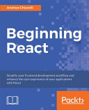 Beginning React : simplify your frontend development workflow and enhance the user experience of your applications with React [E-Book] /