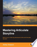 Mastering Articulate Storyline : build up your e-learning development skills with Articulate Storyline [E-Book] /