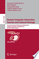 Human-Computer Interaction, Tourism and Cultural Heritage [E-Book] : Second International Workshop, HCITOCH 2011, Córdoba, Argentina, September 14-15, 2011, Revised Selected Papers /