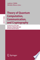 Theory of Quantum Computation, Communication, and Cryptography [E-Book] : 4th Workshop,TQC 2009, Waterloo, Canada, May 11-13, 2009, Revised Selected Papers /