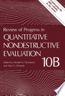 Review of Progress in Quantitative Nondestructive Evaluation [E-Book] : Volume 10B /