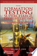Formation testing. Volume 3, Supercharge, pressure testing, and contamination models [E-Book] /